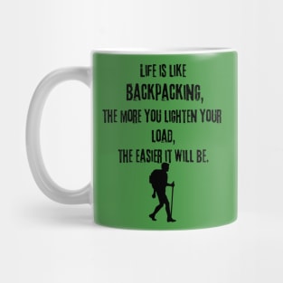 Life Is Like Backpacking, The More You Lighten Your Load, The Easier It Will Be Mug